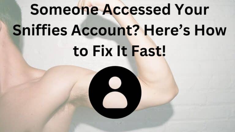 Someone Accessed Your Sniffies Account? Here’s How to Fix It Fast!