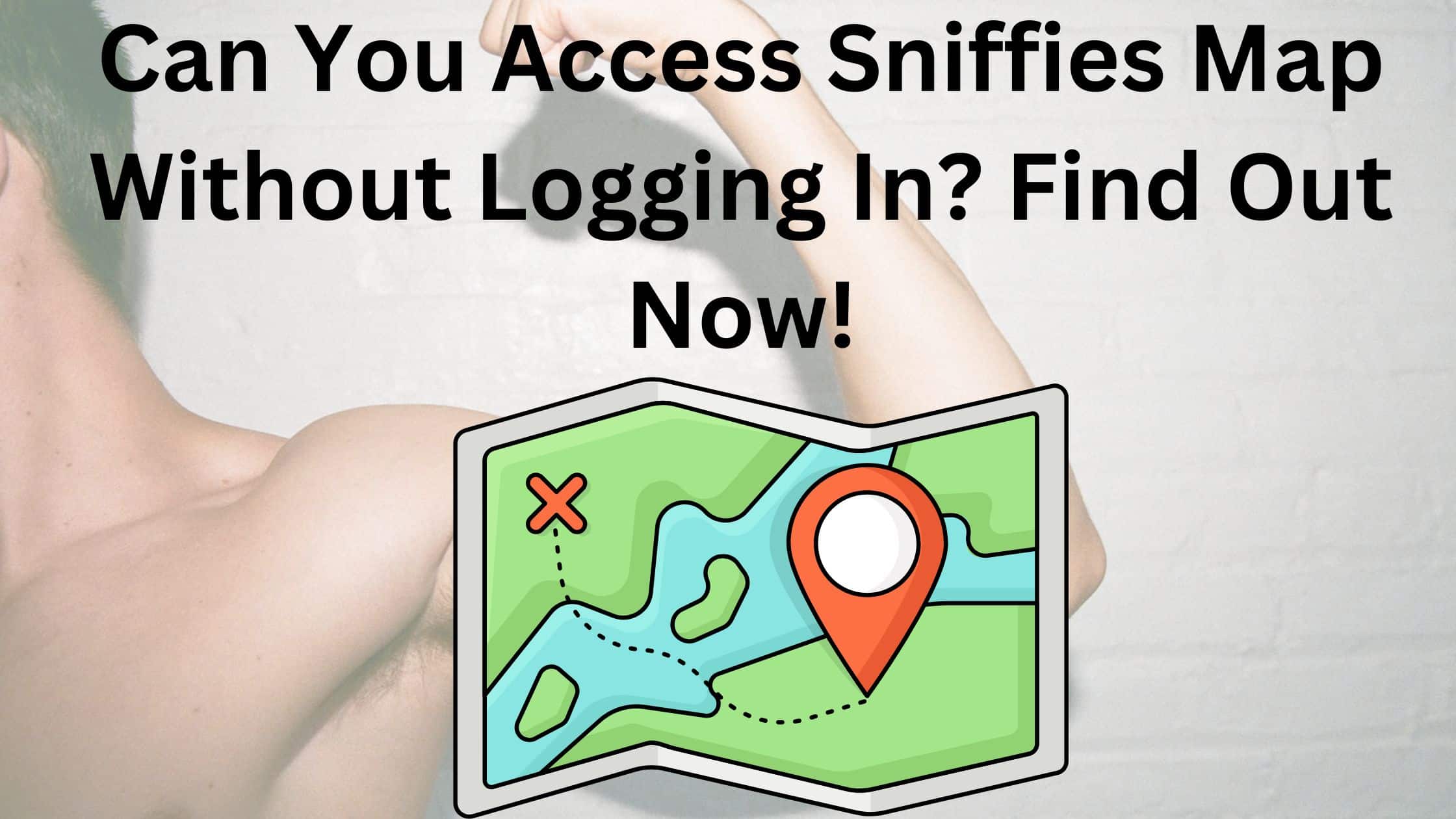 Can You Access Sniffies Map Without Logging In