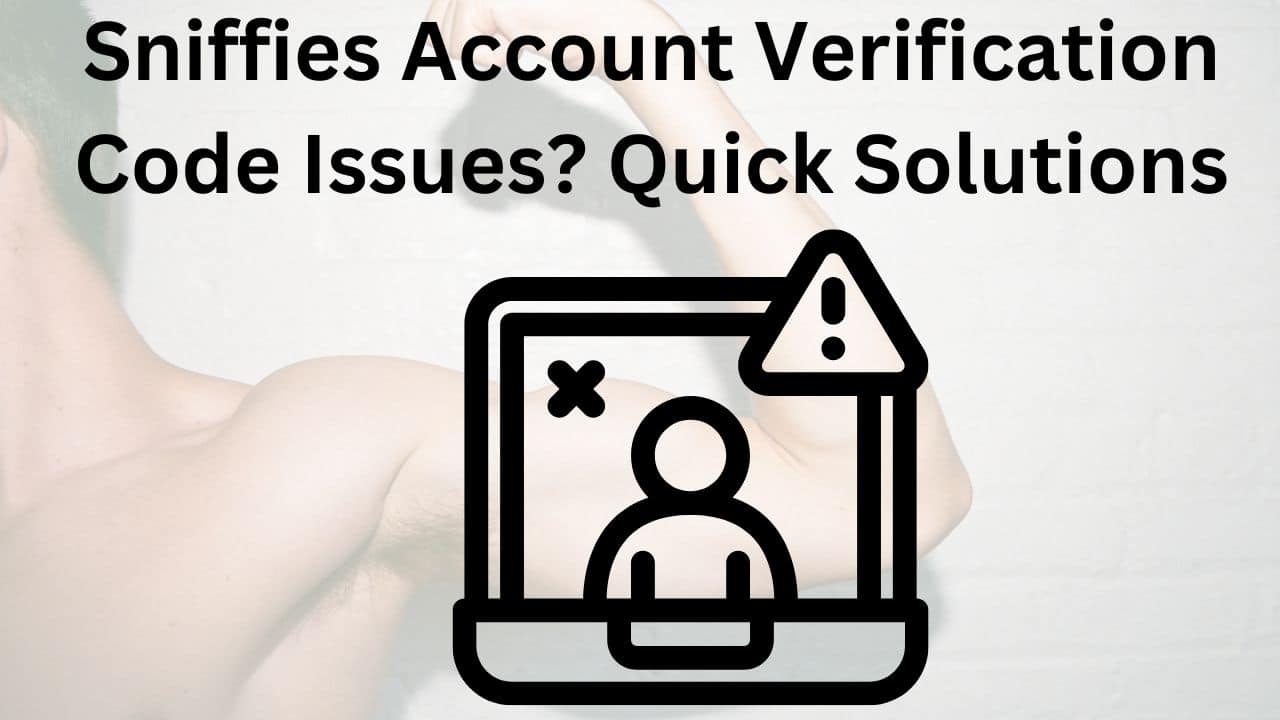 Sniffies Account Verification Code Issues